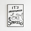 It's Pronounced Espresso