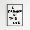 I dreamed of this life