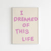 I dreamed of this life
