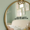You Are Exactly Where You Need To Be Mirror Decal Decals sighh