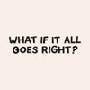 What If It All Goes Right Mirror Decal Decals sighh